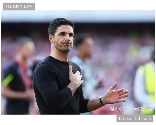 阿尔特塔战术韧性显成效，球队表现稳步攀升